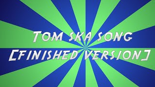 The TomSka Song  Finished Version FanMade [upl. by Bein745]