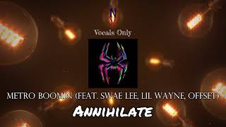 Annihilate  Vocals Only Acapella  Metro Boomin feat Swae Lee Lil Wayne Offset  Across the SV [upl. by Itnuahsa]