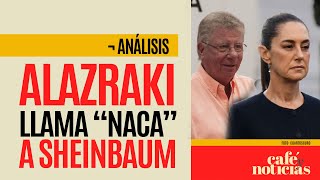 Análisis ¬ Alazraki llama “naca” a Sheinbaum por no invitar a su toma de protesta al Rey de España [upl. by Hastings]