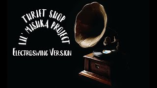 Thrift Shop Electroswing Lil Mishka Project [upl. by Moberg]