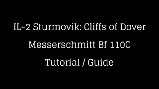 IL2 Cliffs of Dover  Messerschmitt Bf110C Tutorial  Guide Team Fusion 40 [upl. by Googins156]