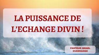 LA PUISSANCE DE LECHANGE DIVIN Pasteur Israël OUEDRAOGO  Enseignement du 13092024 [upl. by Kei]