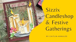 Sizzix  Candleshop and Festive Gatherings  Card Making Tutorial [upl. by Eidorb118]