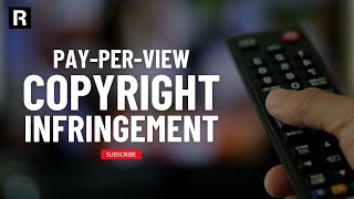 Legal Implications of PayPerView Copyright Infringement [upl. by Huberman]