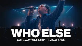 Who Else  Gateway Worship ft Zac Rowe  Live [upl. by Iznil]