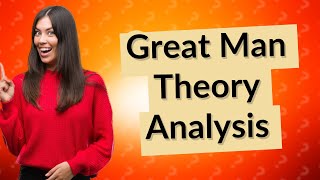 What are the advantages and disadvantages of Great Man Theory [upl. by Aneeram]