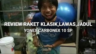 quotREVIEW RAKET KLASIK YONEXquot CARBONEX 10 SP [upl. by Akineg]