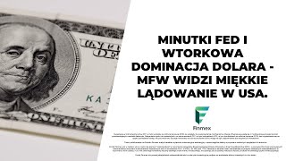 Minutki FED i wtorkowa dominacja dolara  MFW widzi miękkie lądowanie w USA [upl. by Piers]