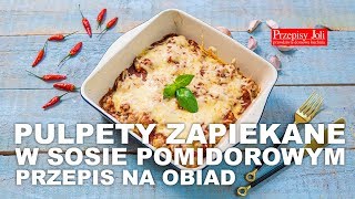 PULPETY ZAPIEKANE W SOSIE POMIDOROWYM  PRZEPIS NA OBIAD [upl. by Esta841]