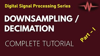 Downsampling  Decimation in Sampling Rate  Examples Part II [upl. by Immij]