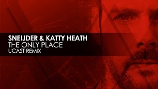 Sneijder amp Katty Heath  The Only Place UCast Remix [upl. by Adekahs]