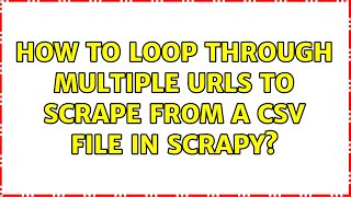 How to loop through multiple URLs to scrape from a CSV file in Scrapy 3 Solutions [upl. by Xet146]