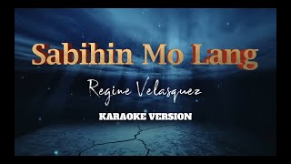 Sabihin Mo Lang  Regine Velasquez  Karaoke Version [upl. by Varion]