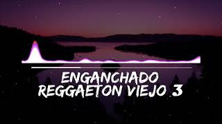 ENGANCHADO DE REGGAETON VIEJO 3   MIX  TOMI DJ [upl. by Oicinoid]