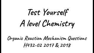 Test Yourself A level Chemistry  Organic Mechanism Questions from the 2017 amp 2018 papers [upl. by Anaujat]