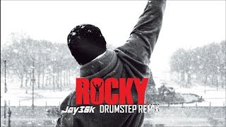 Rocky Balboa Theme Jay30k Drumstep Remix [upl. by Hanikehs348]