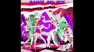 Dance 80s Mix Flashback Remix 1 VideoMix by DJ Nocif Mix [upl. by Benoit440]