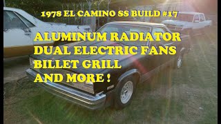 17 1978 El Camino SS New aluminum radiator and electric fans on the 1982 plus billet grill [upl. by Weissberg239]