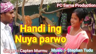 Handi ing nuya parwo ing nuya new santhali video song 2019 Singer Capten Murmu [upl. by Schott]