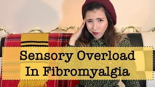 Sensory Overload In Fibromyalgia  Why It Bothers Us So Much [upl. by Moriyama]