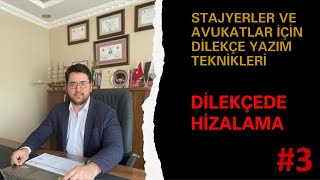 STAJYER VE AVUKATLAR Ä°Ã‡Ä°N DÄ°LEKÃ‡E YAZIM TEKNÄ°KLERÄ° 3 DÄ°LEKÃ‡E METNÄ°NÄ°N HÄ°ZALANMASI [upl. by Arissa]