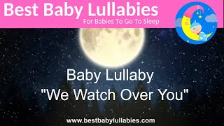 A Baby Lullaby WE WATCH OVER YOU Baby Sleep Music for Peaceful Bedtimes From The Album BABY LULLABY [upl. by Jamel]