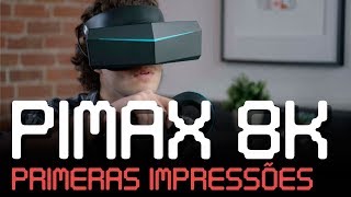 Pimax 8K  Primeiras Impressões [upl. by Flss]