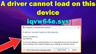 How to fix quotA driver cannot load on this devicequot iqvw64esys error in Windows 11 or 10 [upl. by Airotciv228]