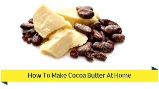 How To Make Cocoa Butter At Home [upl. by Blackstock]