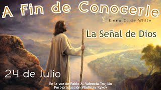 A Fin de Conocerle  Julio  Día 24  La Señal de Dios [upl. by Billie]