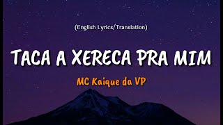 MC Kaique da VP  Taca a Xereca pra Mim English Lyrics  Translation [upl. by Horodko]