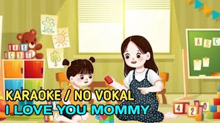 ⭕ KARAOKE  NO VOKAL  I LOVE YOU MOMMY  LAGU ANAK  BELAJAR BAHASA INGGRIS [upl. by Atteyek]