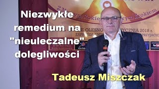 Niezwykłe remedium na quotnieuleczalnequot dolegliwości  Tadeusz Miszczak [upl. by Akirehc592]