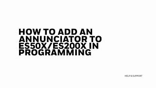 How to Add an Annunciator to ES50XES200X in Programming [upl. by Sabsay]