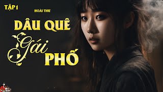 Truyện tình cảm làng quê DÂU QUÊ GÁI PHỐ tập 15  Tác giả Hoài Thư  Kênh Cô trinh [upl. by Tnomad]