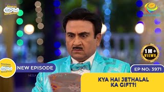 NEW Ep 3971  Kya Hai Jethalal Ka Gift  Taarak Mehta Ka Ooltah Chashmah  तारक मेहता [upl. by Alison]