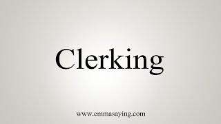 How To Say Clerking [upl. by Cheffetz242]