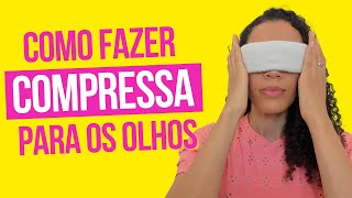 Como fazer compressa para os olhos  Benefícios da compressa [upl. by Arvy]