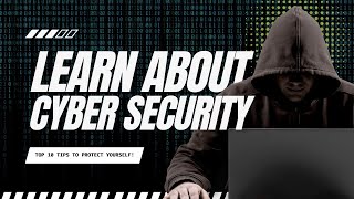 Learn About Cyber Security 10 Tips to Protect Yourself Online [upl. by Zach652]