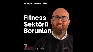 7IMEA  FITNESS SEKTÖRÜ SORUNLARI  Barış ÇUNGUROĞLU [upl. by Auoh477]