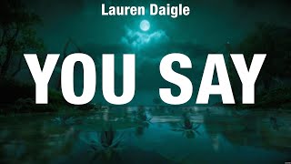 Lauren Daigle  You Say Lyrics Phil Wickham Newsboys Elevation Worship [upl. by Allen]