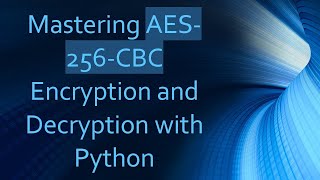 Mastering AES256CBC Encryption and Decryption with Python [upl. by Duma]