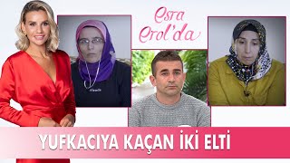 Yufkacıya kaçan iki eltinin hikayesi  Esra Erol Özel Kolaj [upl. by Naud320]