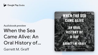 When the Sea Came Alive An Oral History of… by Garrett M Graff · Audiobook preview [upl. by Gerc354]