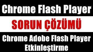 Chrome Flash Player Sorunu Çözümü  Chrome Adobe Flash Player Etkinleştirme [upl. by Bucky]