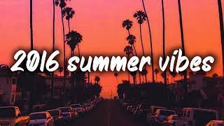 2016 summer vibes nostalgia playlist [upl. by Isus]