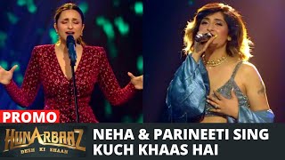 WOW Neha Bhasin and Parineeti Chopras Heart touching performance on Kuch Khaas Hai  Hunarbaaz [upl. by Kristie]