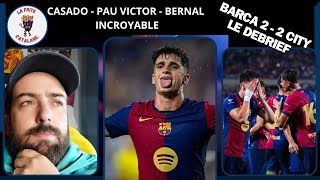 FC BARCELONE VS MANCHESTER CITY 22 LE DEBRIEF  Casado Bernal Pau Victor TOP Vitor Roque flop [upl. by Edwina755]