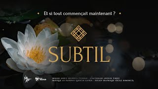 quot SUBTIL  Et si tout commençait maintenant  quot Le film [upl. by Ddej]