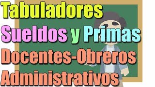 Tabuladores Tablas Sueldos y Primas DOCENTESOBREROS y ADMINISTRATIVOS en Venezuela I 2018 [upl. by Apollus]